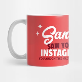 Santa saw your Instagram, you are on the naughty list Mug